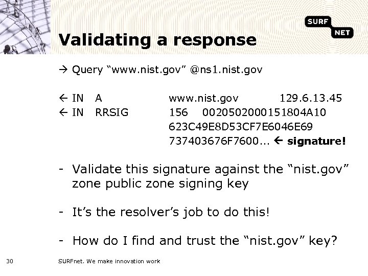 Validating a response Query “www. nist. gov” @ns 1. nist. gov ß IN A