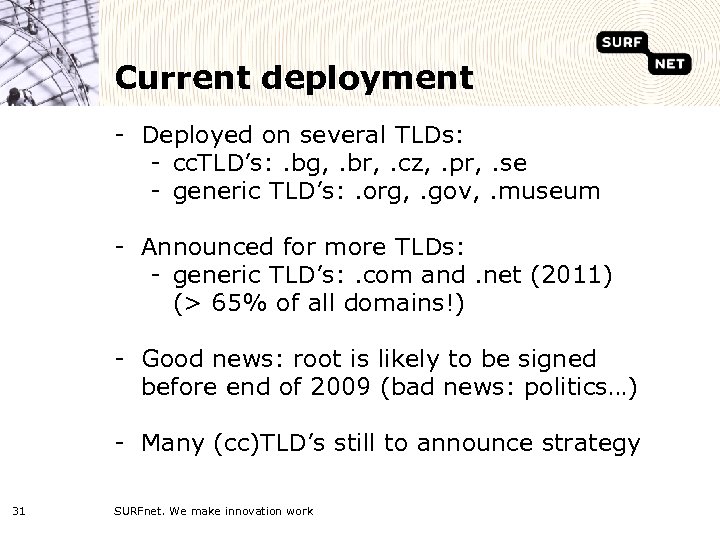 Current deployment - Deployed on several TLDs: - cc. TLD’s: . bg, . br,