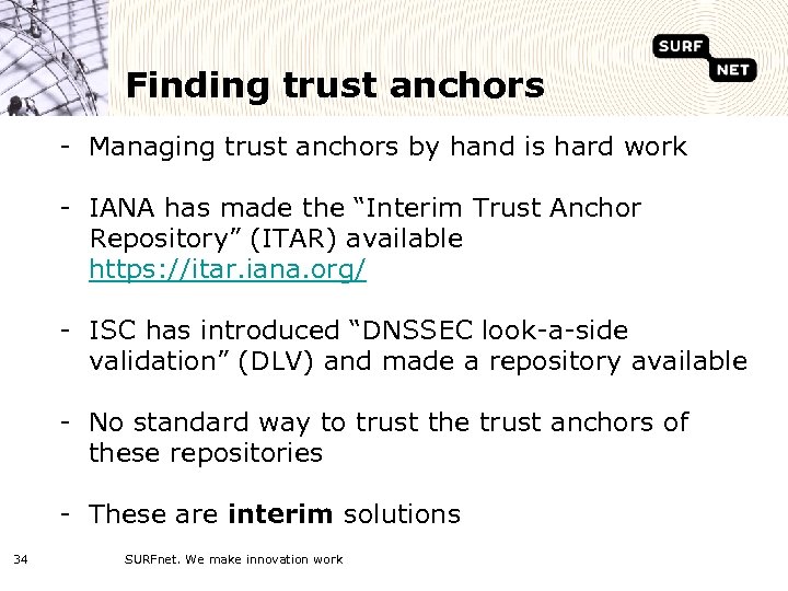 Finding trust anchors - Managing trust anchors by hand is hard work - IANA