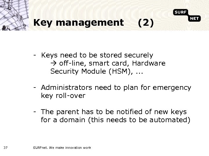 Key management (2) - Keys need to be stored securely off-line, smart card, Hardware