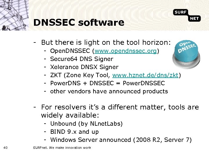 DNSSEC software - But there is light on the tool horizon: - Open. DNSSEC