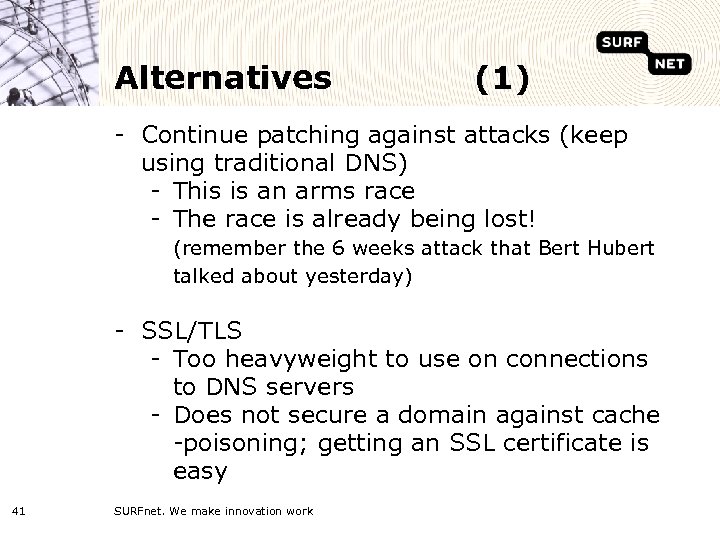 Alternatives (1) - Continue patching against attacks (keep using traditional DNS) - This is