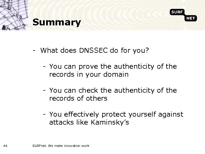 Summary - What does DNSSEC do for you? - You can prove the authenticity