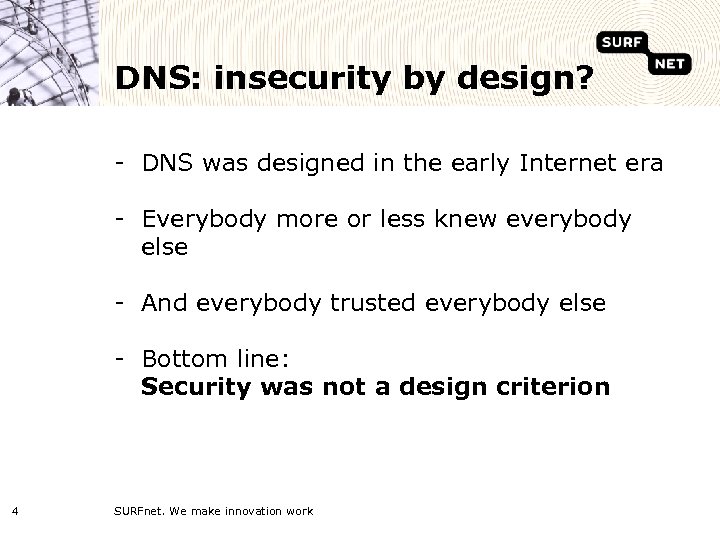 DNS: insecurity by design? - DNS was designed in the early Internet era -