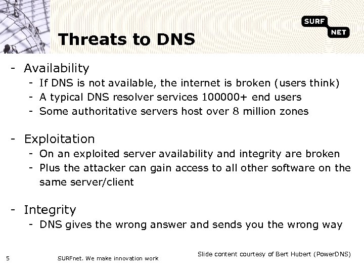 Threats to DNS - Availability - If DNS is not available, the internet is