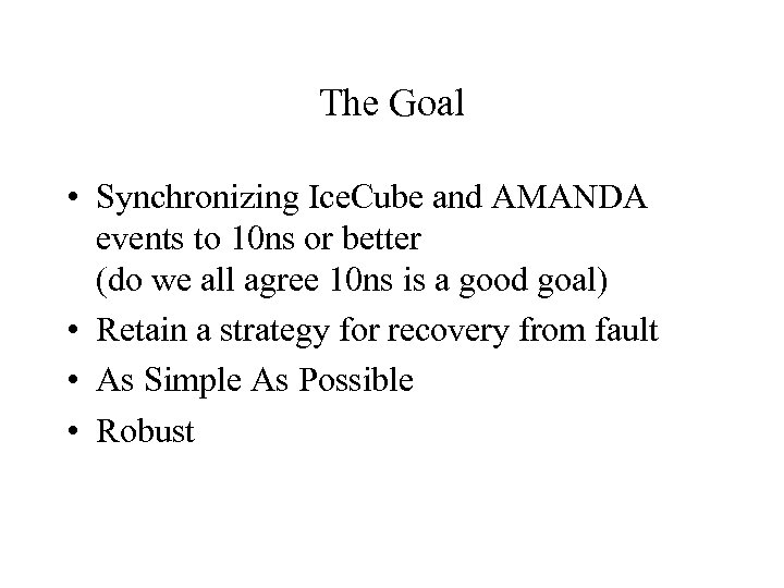 The Goal • Synchronizing Ice. Cube and AMANDA events to 10 ns or better