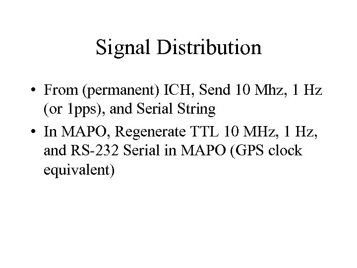 Signal Distribution • From (permanent) ICH, Send 10 Mhz, 1 Hz (or 1 pps),