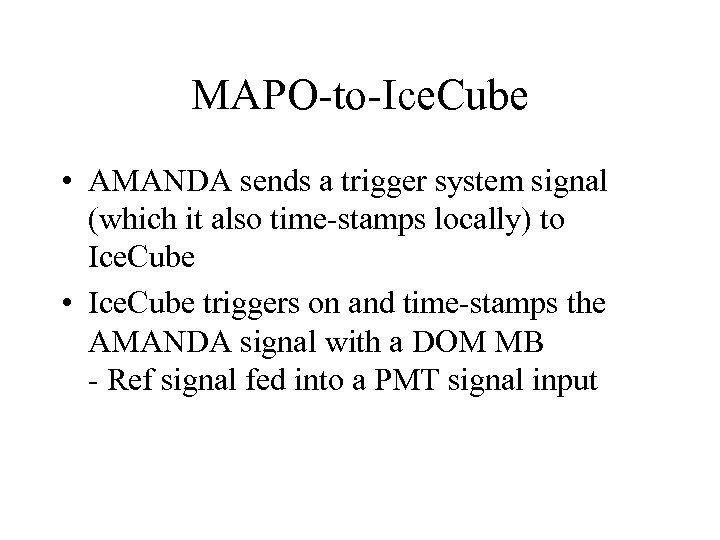 MAPO-to-Ice. Cube • AMANDA sends a trigger system signal (which it also time-stamps locally)