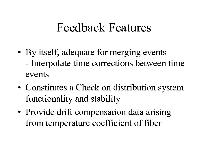 Feedback Features • By itself, adequate for merging events - Interpolate time corrections between