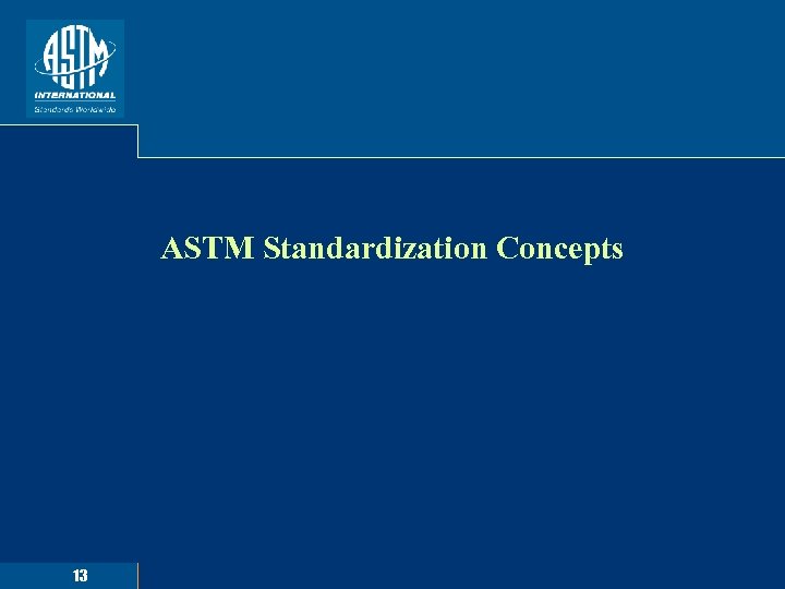 ASTM Standardization Concepts 13 
