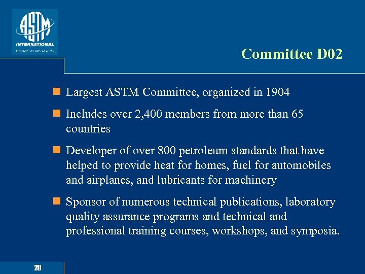 Committee D 02 n Largest ASTM Committee, organized in 1904 n Includes over 2,