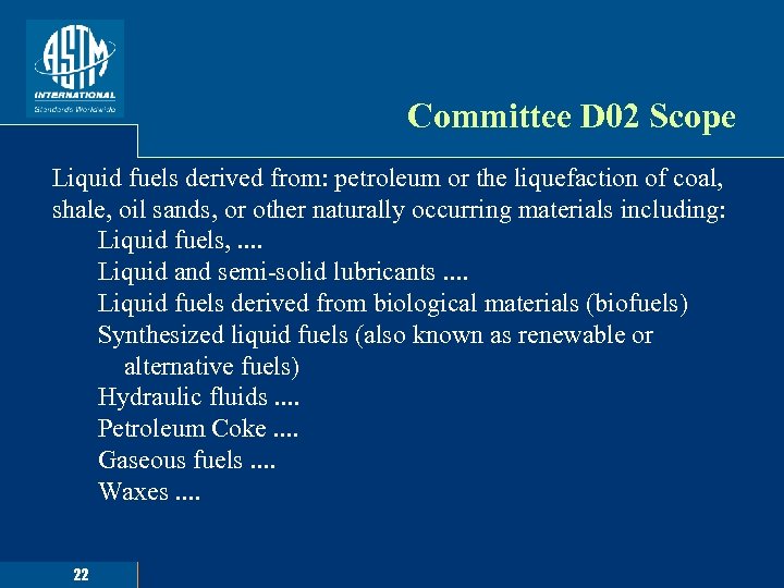 Committee D 02 Scope Liquid fuels derived from: petroleum or the liquefaction of coal,
