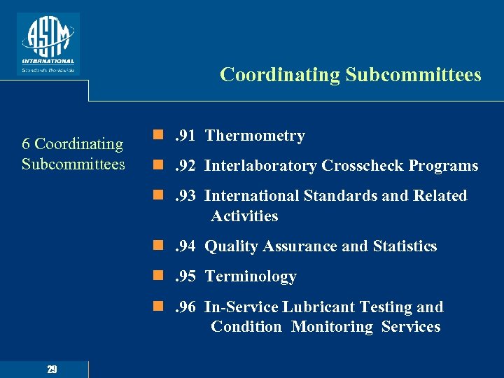 Coordinating Subcommittees 6 Coordinating Subcommittees n. 91 Thermometry n. 92 Interlaboratory Crosscheck Programs n.