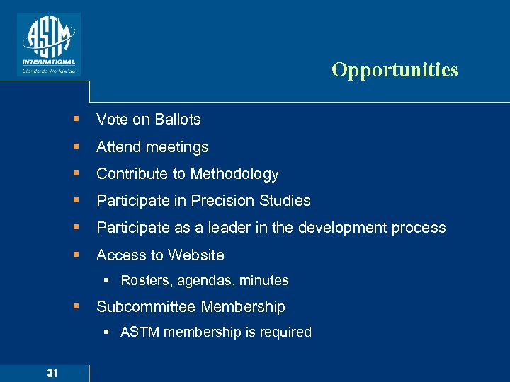 Opportunities § Vote on Ballots § Attend meetings § Contribute to Methodology § Participate