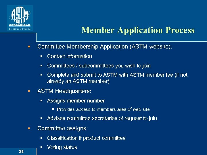 Member Application Process § Committee Membership Application (ASTM website): § Contact information § Committees