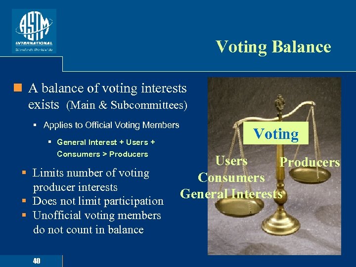 Voting Balance n A balance of voting interests exists (Main & Subcommittees) § Applies