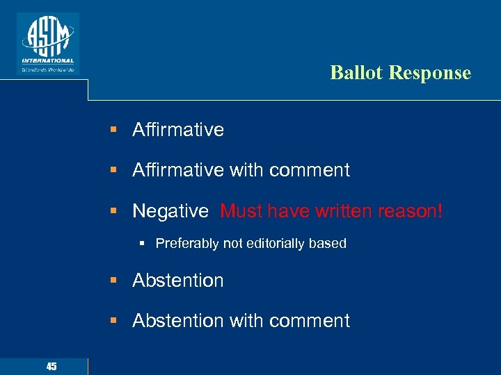 Ballot Response § Affirmative with comment § Negative Must have written reason! § Preferably