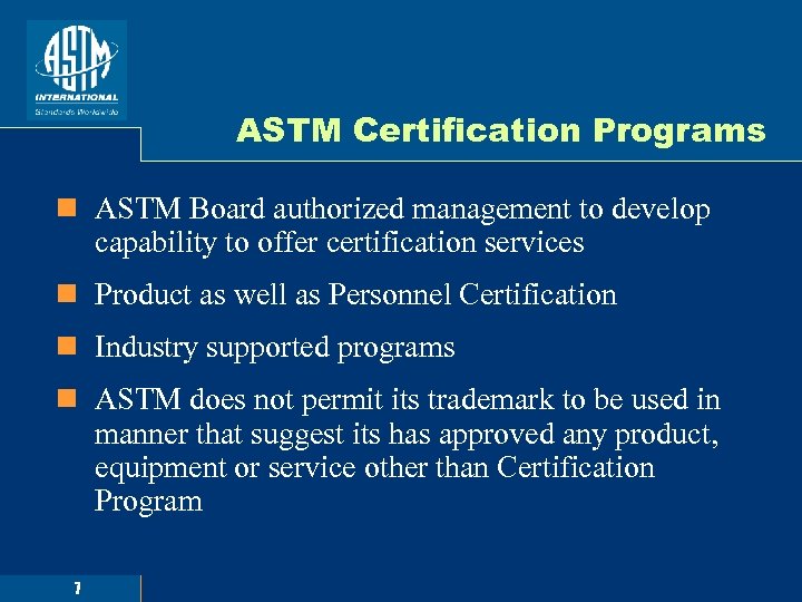 ASTM Certification Programs n ASTM Board authorized management to develop capability to offer certification