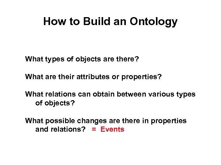 How to Build an Ontology What types of objects are there? What are their