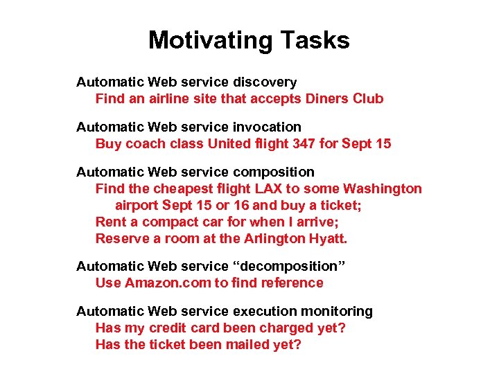 Motivating Tasks Automatic Web service discovery Find an airline site that accepts Diners Club