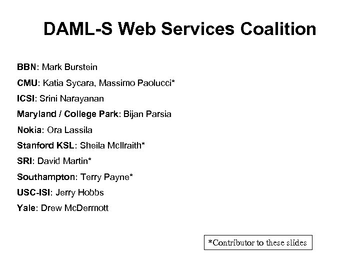 DAML-S Web Services Coalition BBN: Mark Burstein CMU: Katia Sycara, Massimo Paolucci* ICSI: Srini