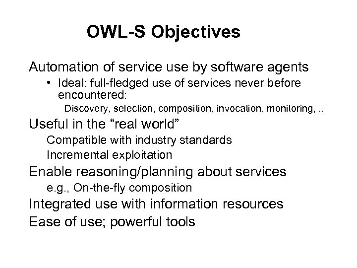 OWL-S Objectives Automation of service use by software agents • Ideal: full-fledged use of