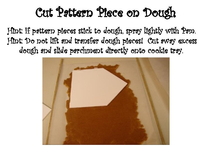 Cut Pattern Piece on Dough Hint: If pattern pieces stick to dough, spray lightly