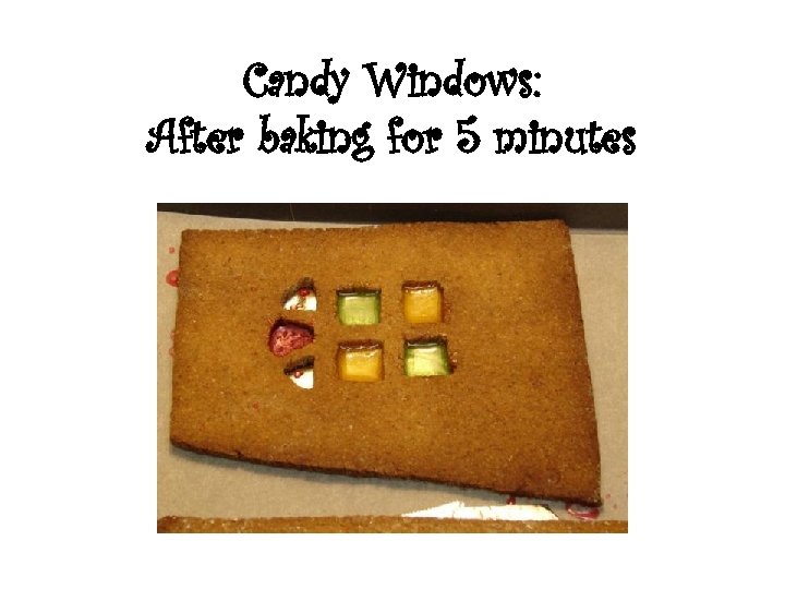 Candy Windows: After baking for 5 minutes 