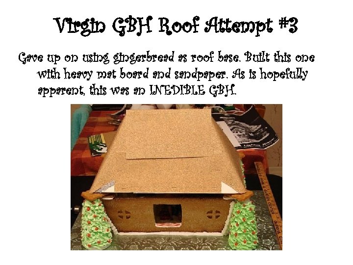 Virgin GBH Roof Attempt #3 Gave up on using gingerbread as roof base. Built