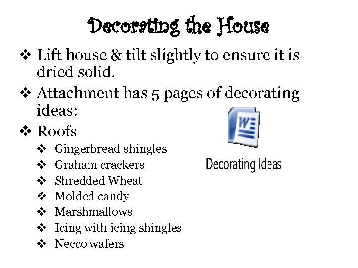 Decorating the House v Lift house & tilt slightly to ensure it is dried