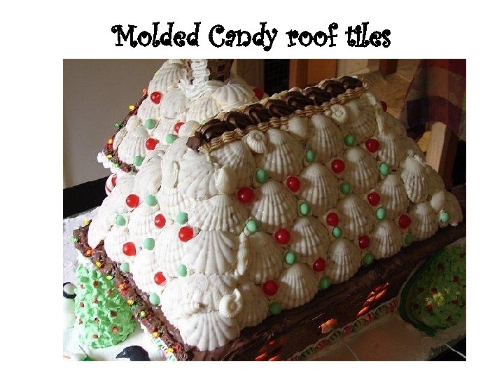 Molded Candy roof tiles 