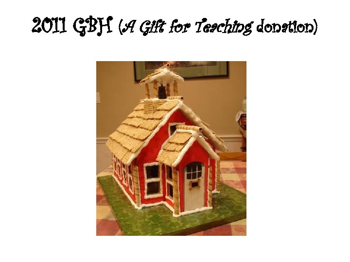 2011 GBH (A Gift for Teaching donation) 