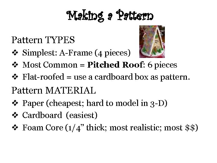 Making a Pattern TYPES v Simplest: A-Frame (4 pieces) v Most Common = Pitched