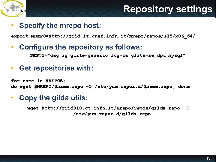 Repository settings • Specify the mrepo host: export MREPO=http: //grid-it. cnaf. infn. it/mrepo/repos/sl 5/x