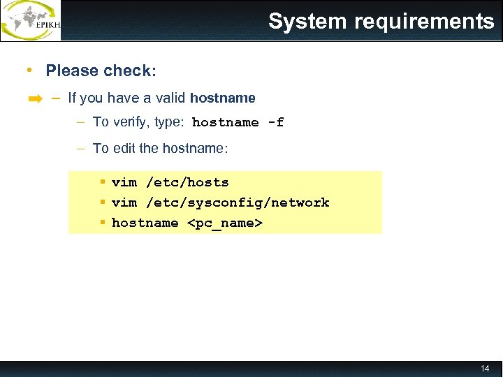 System requirements • Please check: – If you have a valid hostname – To