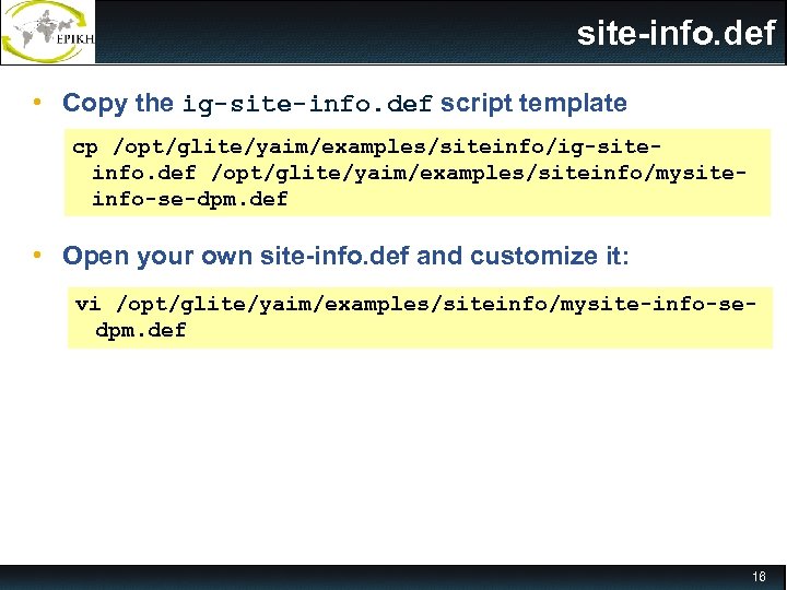 site-info. def • Copy the ig-site-info. def script template cp /opt/glite/yaim/examples/siteinfo/ig-siteinfo. def /opt/glite/yaim/examples/siteinfo/mysiteinfo-se-dpm. def