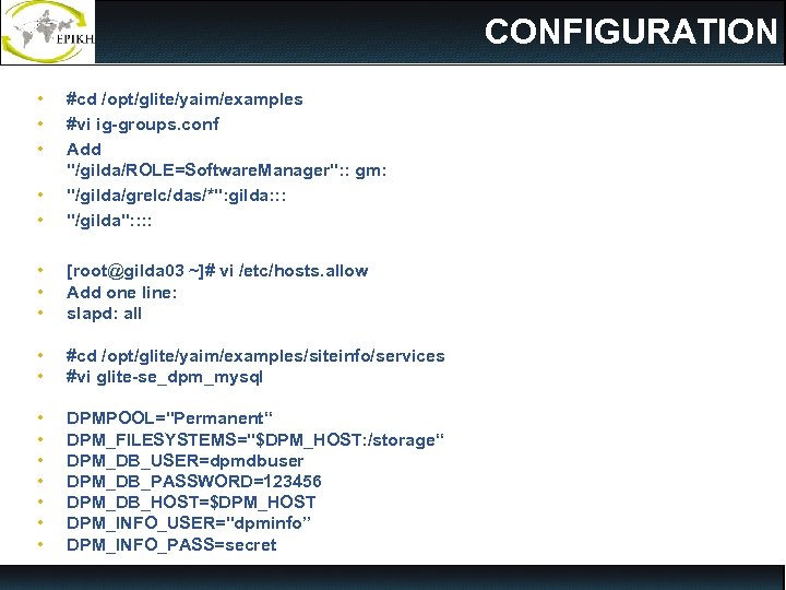 CONFIGURATION • • • #cd /opt/glite/yaim/examples #vi ig-groups. conf Add 