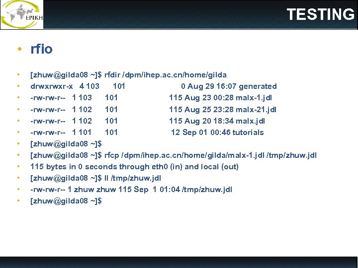 TESTING • rfio • • • [zhuw@gilda 08 ~]$ rfdir /dpm/ihep. ac. cn/home/gilda drwxrwxr-x