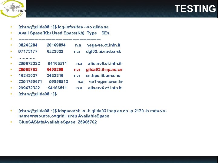 TESTING • • • [zhuw@gilda 08 ~]$ lcg-infosites --vo gilda se Avail Space(Kb) Used