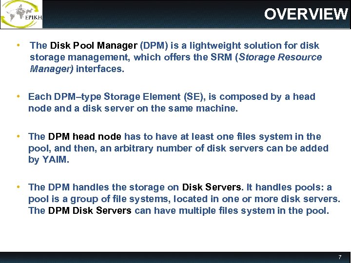 OVERVIEW • The Disk Pool Manager (DPM) is a lightweight solution for disk storage