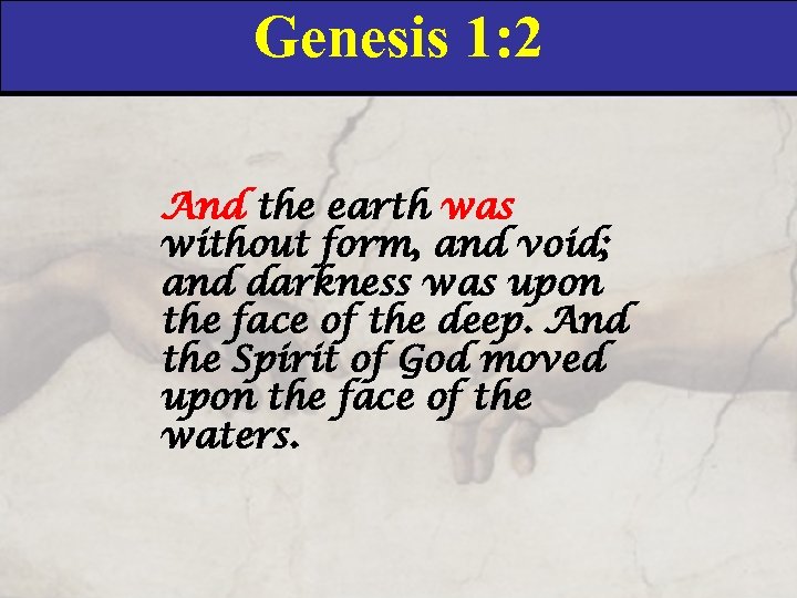 Genesis 1: 2 And the earth was without form, and void; and darkness was