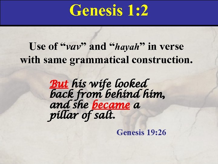 Genesis 1: 2 Use of “vav” and “hayah” in verse with same grammatical construction.