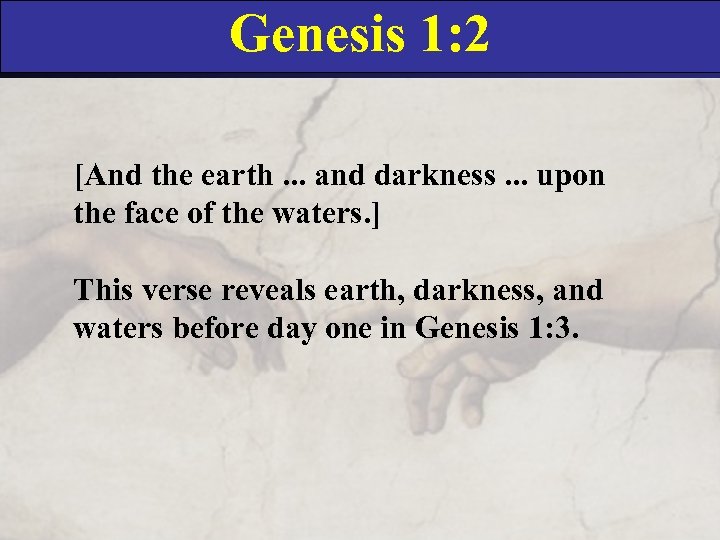 Genesis 1: 2 [And the earth. . . and darkness. . . upon the