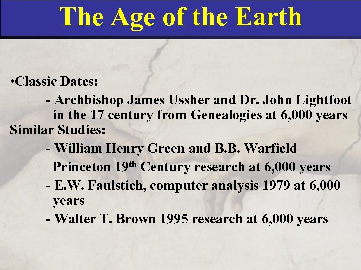 The Age of the Earth • Classic Dates: - Archbishop James Ussher and Dr.