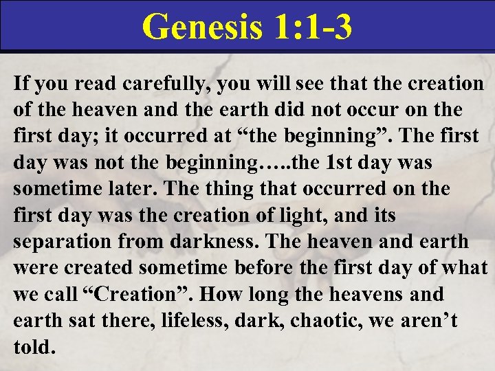 Genesis 1: 1 -3 If you read carefully, you will see that the creation