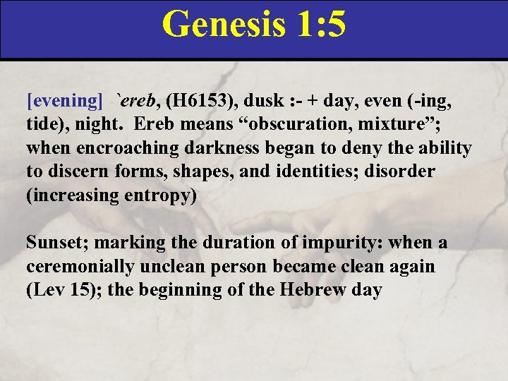 Genesis 1: 5 [evening] `ereb, (H 6153), dusk : - + day, even (-ing,