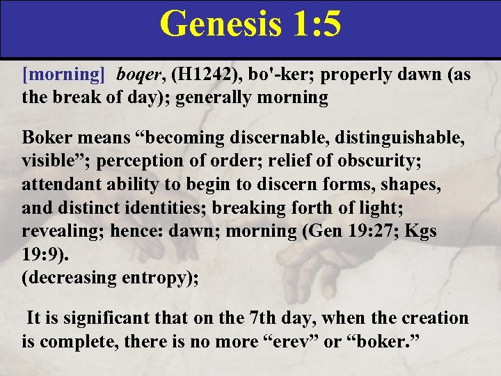 Genesis 1: 5 [morning] boqer, (H 1242), bo'-ker; properly dawn (as the break of