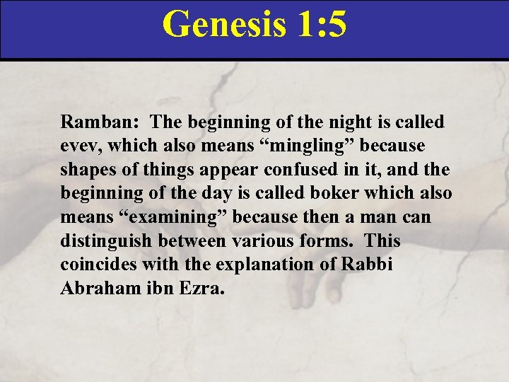 Genesis 1: 5 Ramban: The beginning of the night is called evev, which also