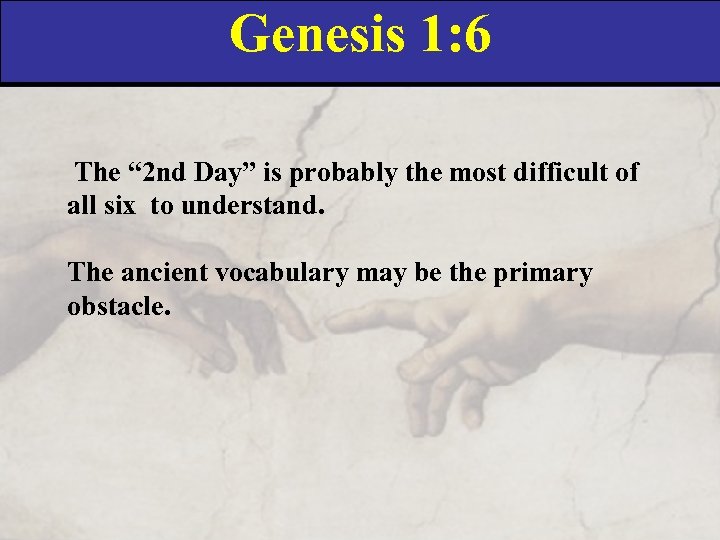 Genesis 1: 6 The “ 2 nd Day” is probably the most difficult of