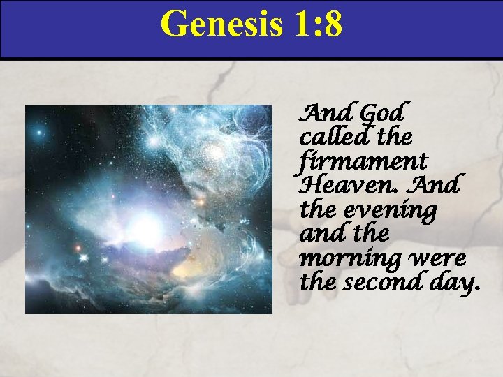Genesis 1: 8 And God called the firmament Heaven. And the evening and the